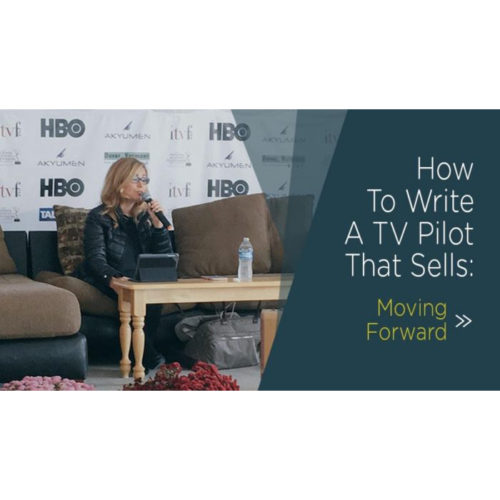 How To Write A TV Pilot That Sells: Moving Forward